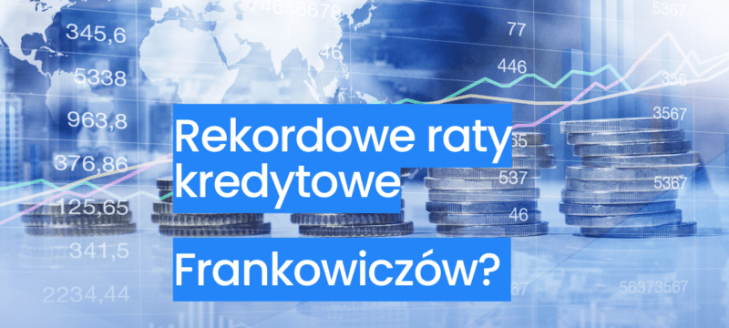 Frankowicze zapłacą najwyższe raty w historii swojego kredytu?